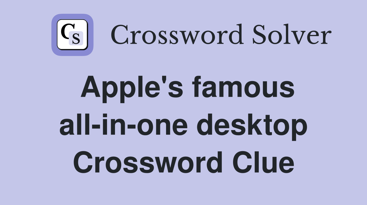 Apple's famous allinone desktop Crossword Clue Answers Crossword